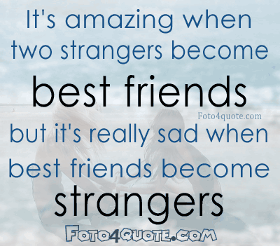 best friend quotes - friends and friendship quotes - it's really amazing when two strangers become the best friends but it's really sad when the best friends become two strangers.