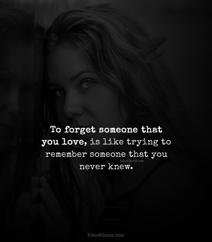 Sad love quotes – Forgetting someone you luv