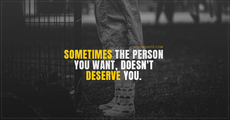 Sad love quotes – They don’t deserve you