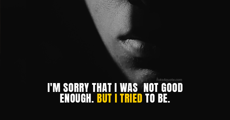 Sad quotes and images about love and life - i am sorry that i am not good enough