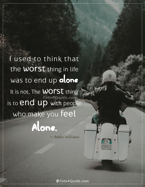 Sad quotes about life and feeling alone by people with image for sad alone guy on his motorbike driving around nature and mountains - Robin Williams quote