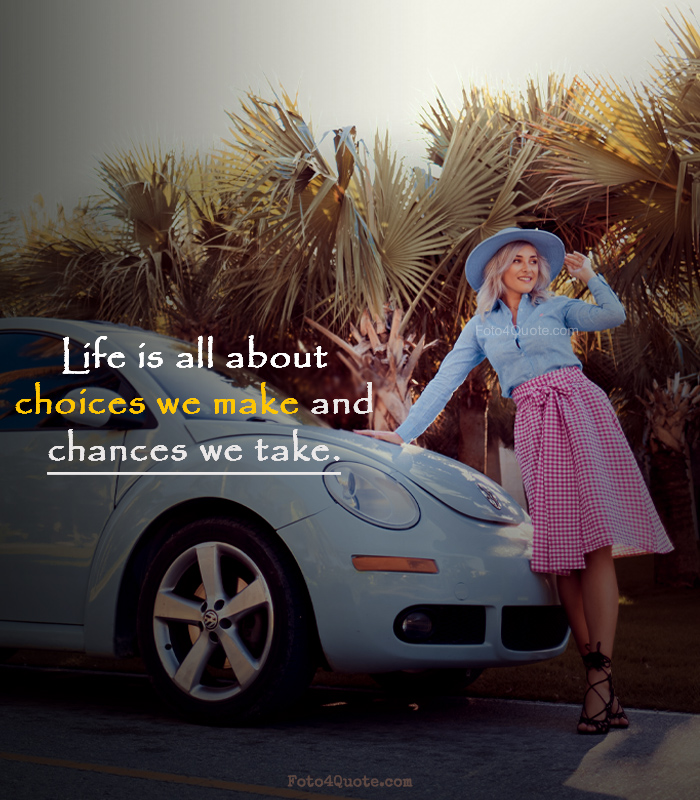 happy girl image with a Quotes about life -  Life is all about choices we make and chances we take.